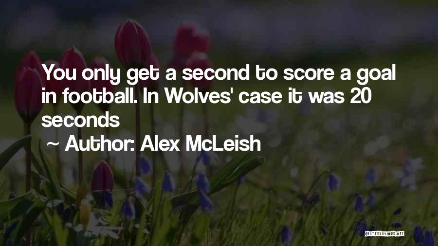 Alex McLeish Quotes: You Only Get A Second To Score A Goal In Football. In Wolves' Case It Was 20 Seconds