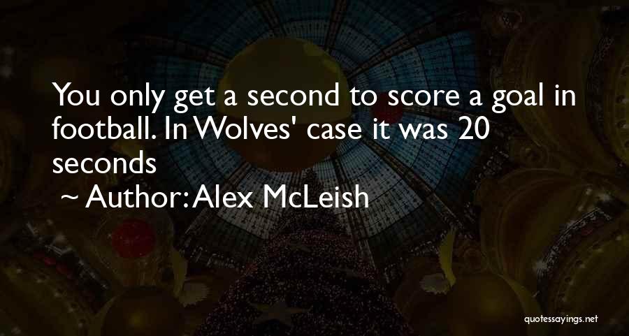 Alex McLeish Quotes: You Only Get A Second To Score A Goal In Football. In Wolves' Case It Was 20 Seconds