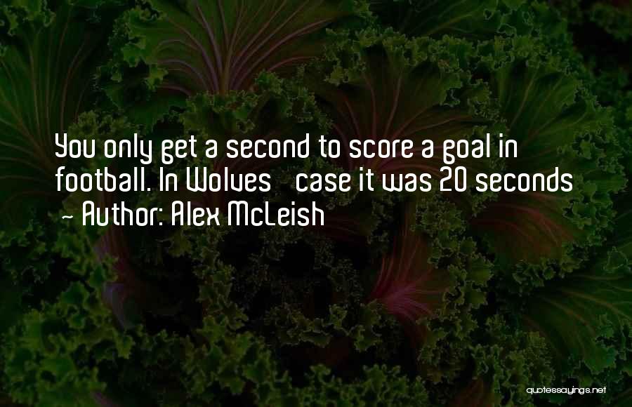 Alex McLeish Quotes: You Only Get A Second To Score A Goal In Football. In Wolves' Case It Was 20 Seconds
