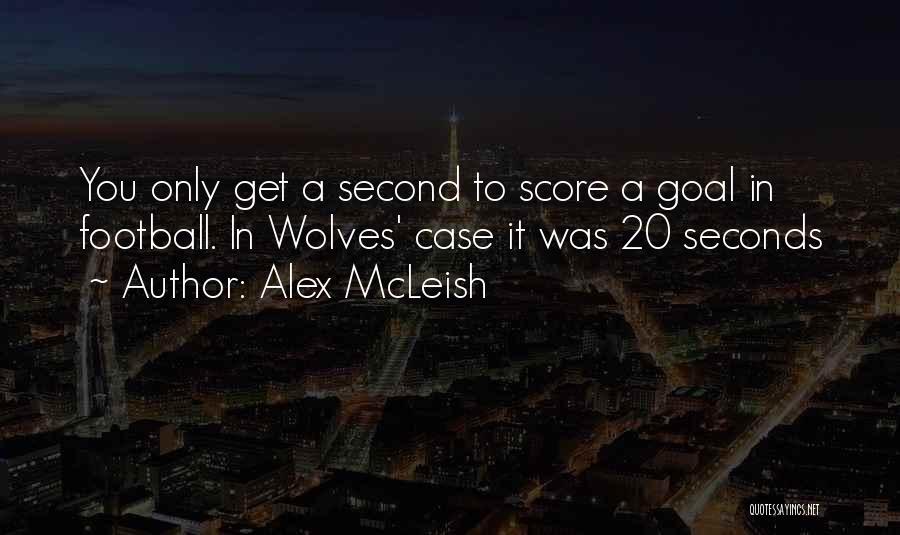 Alex McLeish Quotes: You Only Get A Second To Score A Goal In Football. In Wolves' Case It Was 20 Seconds