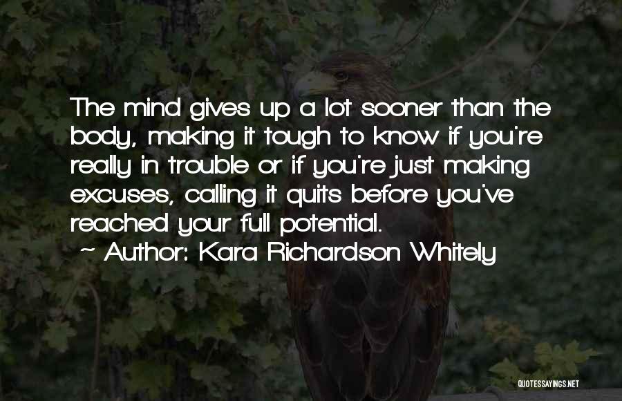 Kara Richardson Whitely Quotes: The Mind Gives Up A Lot Sooner Than The Body, Making It Tough To Know If You're Really In Trouble