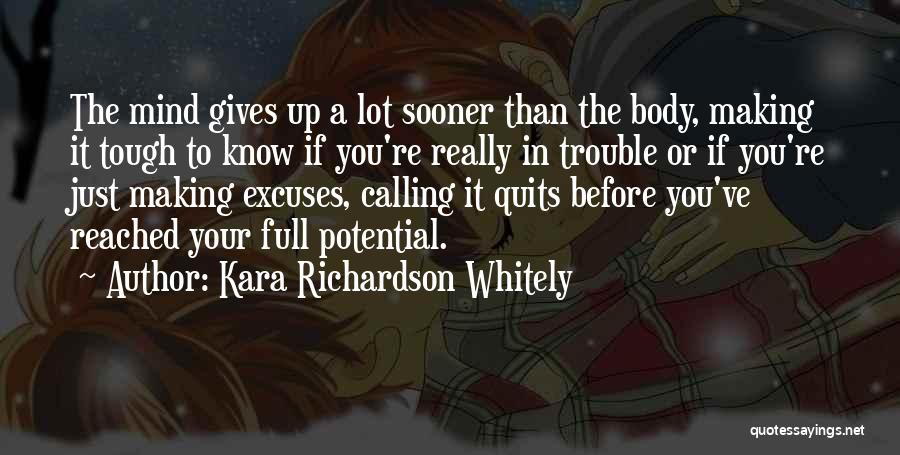 Kara Richardson Whitely Quotes: The Mind Gives Up A Lot Sooner Than The Body, Making It Tough To Know If You're Really In Trouble