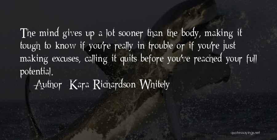 Kara Richardson Whitely Quotes: The Mind Gives Up A Lot Sooner Than The Body, Making It Tough To Know If You're Really In Trouble