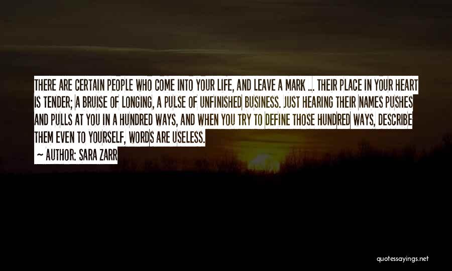Sara Zarr Quotes: There Are Certain People Who Come Into Your Life, And Leave A Mark ... Their Place In Your Heart Is