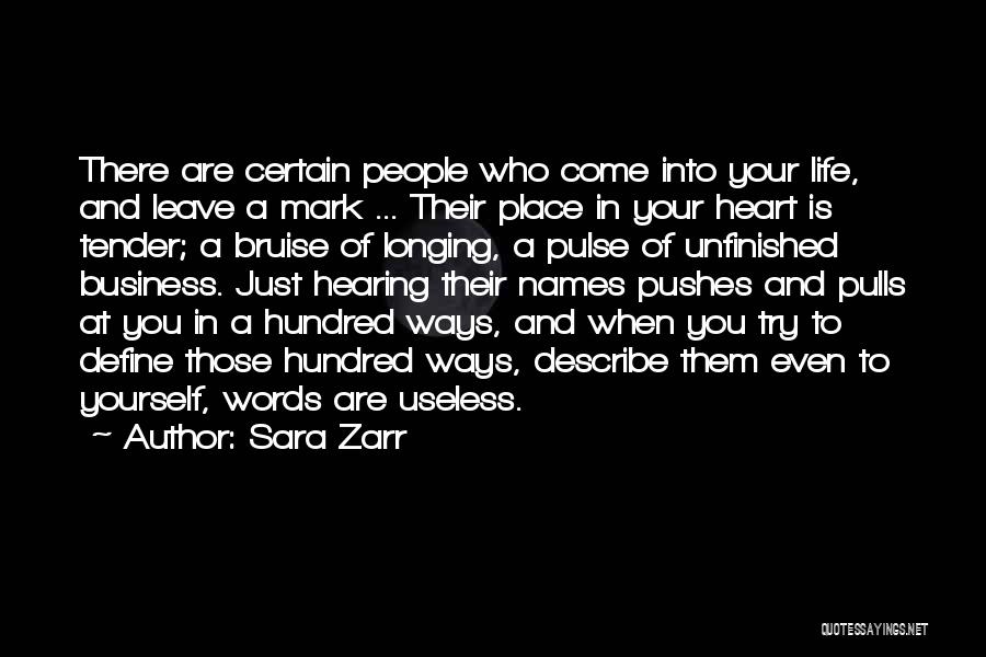 Sara Zarr Quotes: There Are Certain People Who Come Into Your Life, And Leave A Mark ... Their Place In Your Heart Is