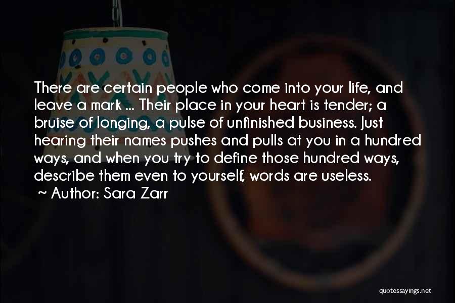 Sara Zarr Quotes: There Are Certain People Who Come Into Your Life, And Leave A Mark ... Their Place In Your Heart Is