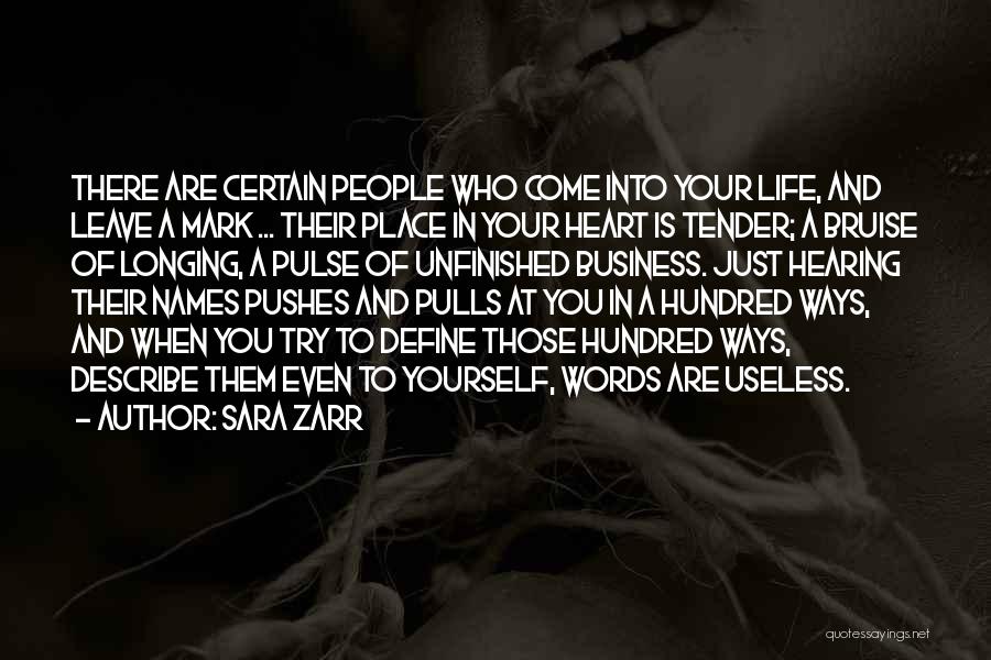 Sara Zarr Quotes: There Are Certain People Who Come Into Your Life, And Leave A Mark ... Their Place In Your Heart Is