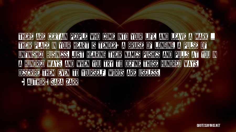 Sara Zarr Quotes: There Are Certain People Who Come Into Your Life, And Leave A Mark ... Their Place In Your Heart Is