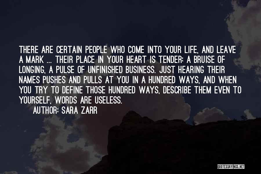 Sara Zarr Quotes: There Are Certain People Who Come Into Your Life, And Leave A Mark ... Their Place In Your Heart Is