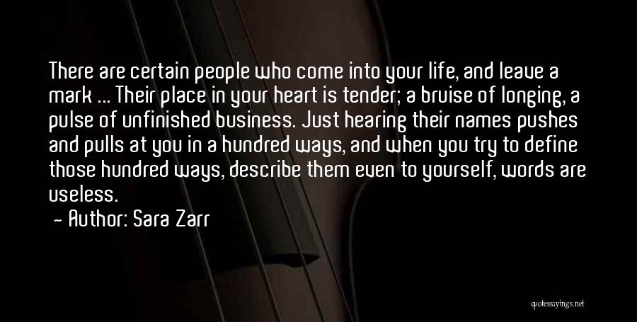 Sara Zarr Quotes: There Are Certain People Who Come Into Your Life, And Leave A Mark ... Their Place In Your Heart Is