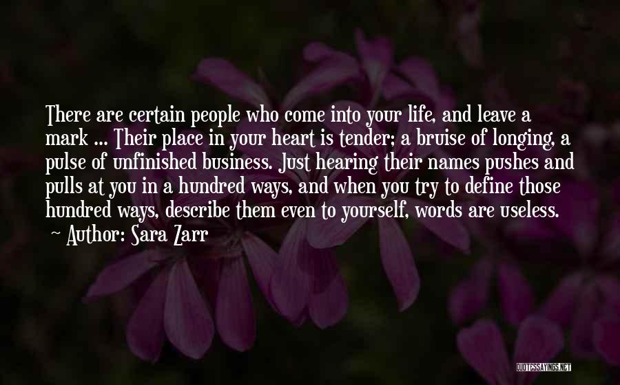Sara Zarr Quotes: There Are Certain People Who Come Into Your Life, And Leave A Mark ... Their Place In Your Heart Is