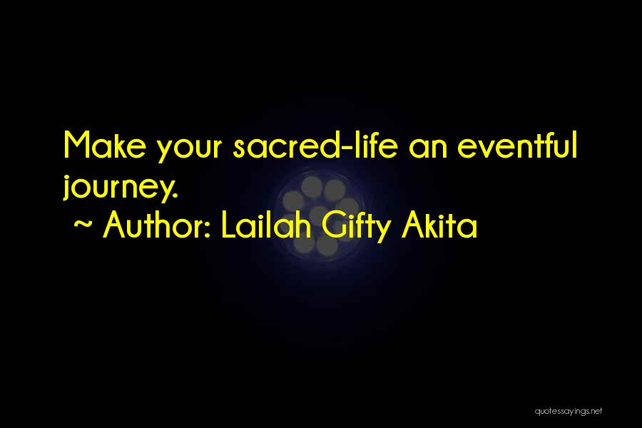 Lailah Gifty Akita Quotes: Make Your Sacred-life An Eventful Journey.