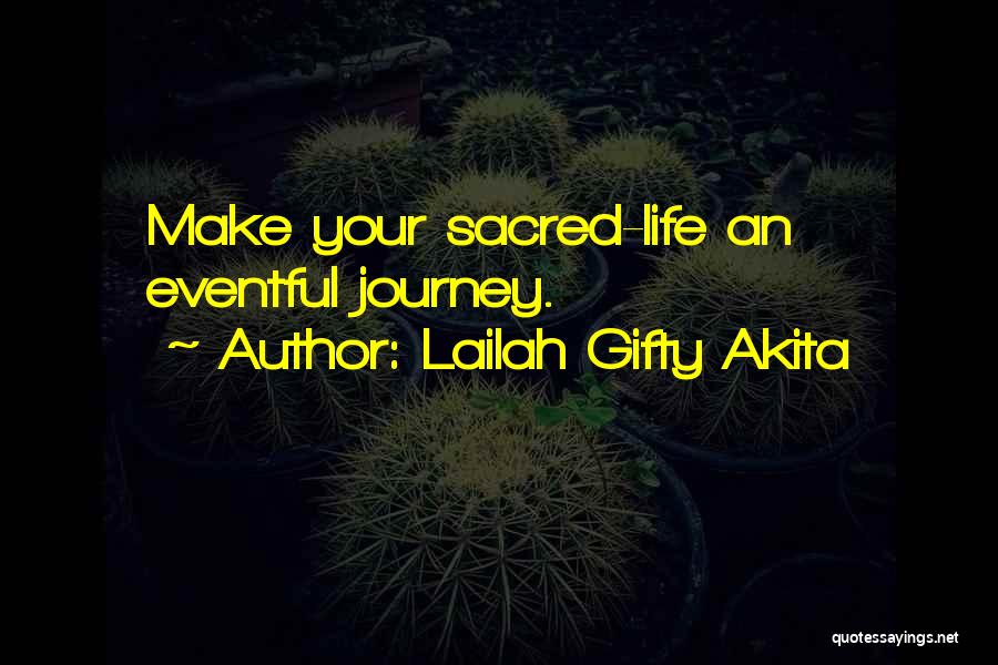 Lailah Gifty Akita Quotes: Make Your Sacred-life An Eventful Journey.