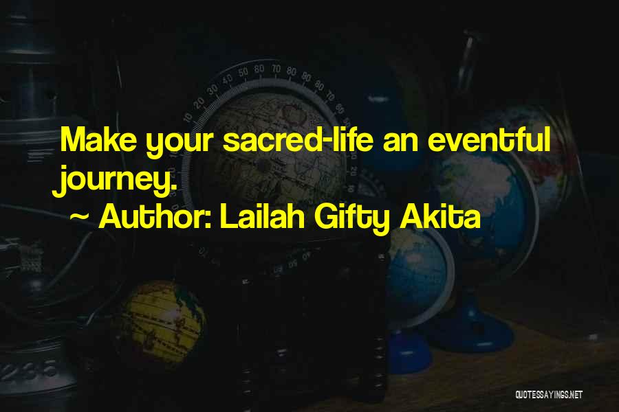 Lailah Gifty Akita Quotes: Make Your Sacred-life An Eventful Journey.