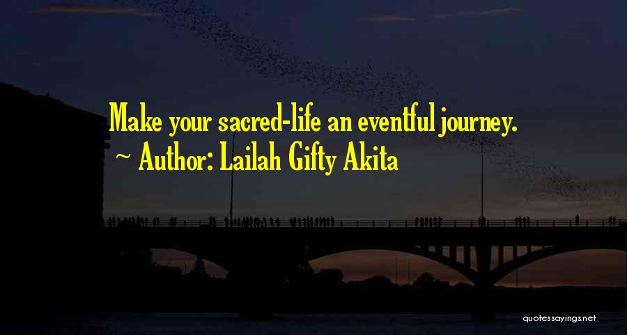 Lailah Gifty Akita Quotes: Make Your Sacred-life An Eventful Journey.