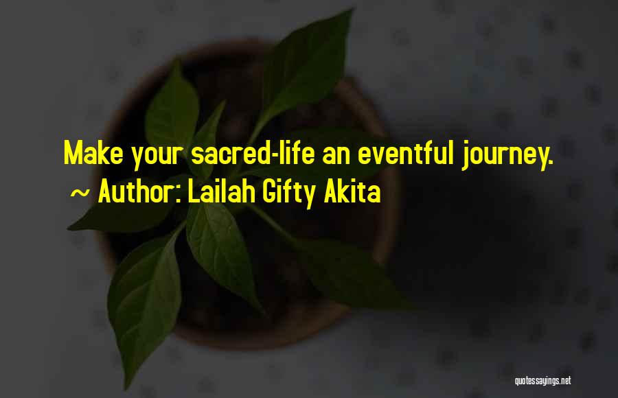 Lailah Gifty Akita Quotes: Make Your Sacred-life An Eventful Journey.