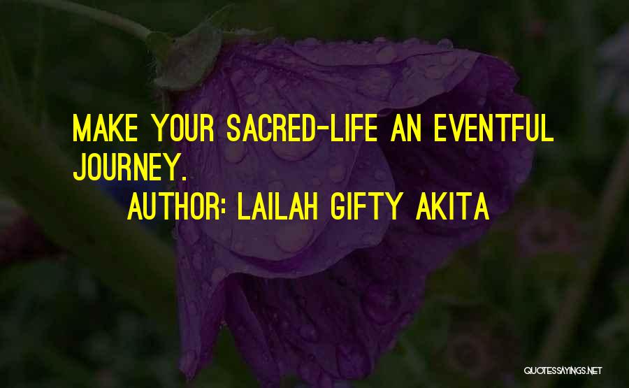 Lailah Gifty Akita Quotes: Make Your Sacred-life An Eventful Journey.