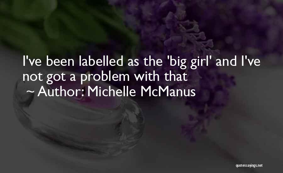 Michelle McManus Quotes: I've Been Labelled As The 'big Girl' And I've Not Got A Problem With That