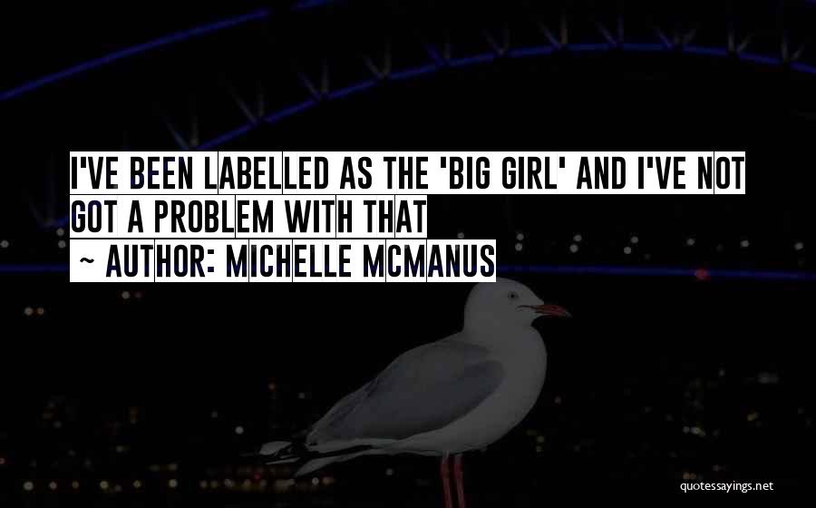 Michelle McManus Quotes: I've Been Labelled As The 'big Girl' And I've Not Got A Problem With That