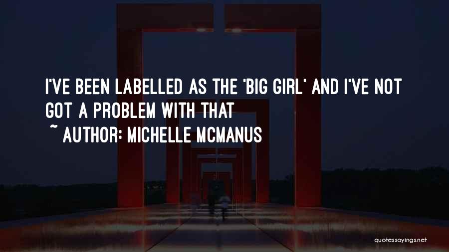 Michelle McManus Quotes: I've Been Labelled As The 'big Girl' And I've Not Got A Problem With That
