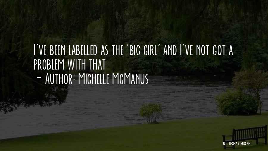 Michelle McManus Quotes: I've Been Labelled As The 'big Girl' And I've Not Got A Problem With That