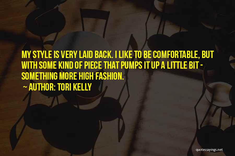 Tori Kelly Quotes: My Style Is Very Laid Back. I Like To Be Comfortable, But With Some Kind Of Piece That Pumps It