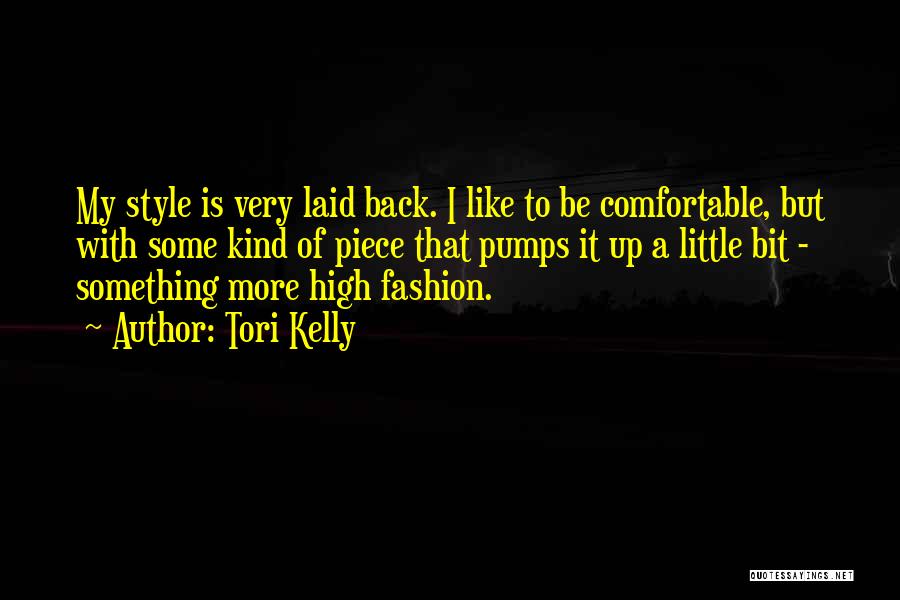 Tori Kelly Quotes: My Style Is Very Laid Back. I Like To Be Comfortable, But With Some Kind Of Piece That Pumps It