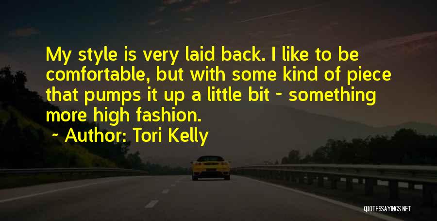 Tori Kelly Quotes: My Style Is Very Laid Back. I Like To Be Comfortable, But With Some Kind Of Piece That Pumps It