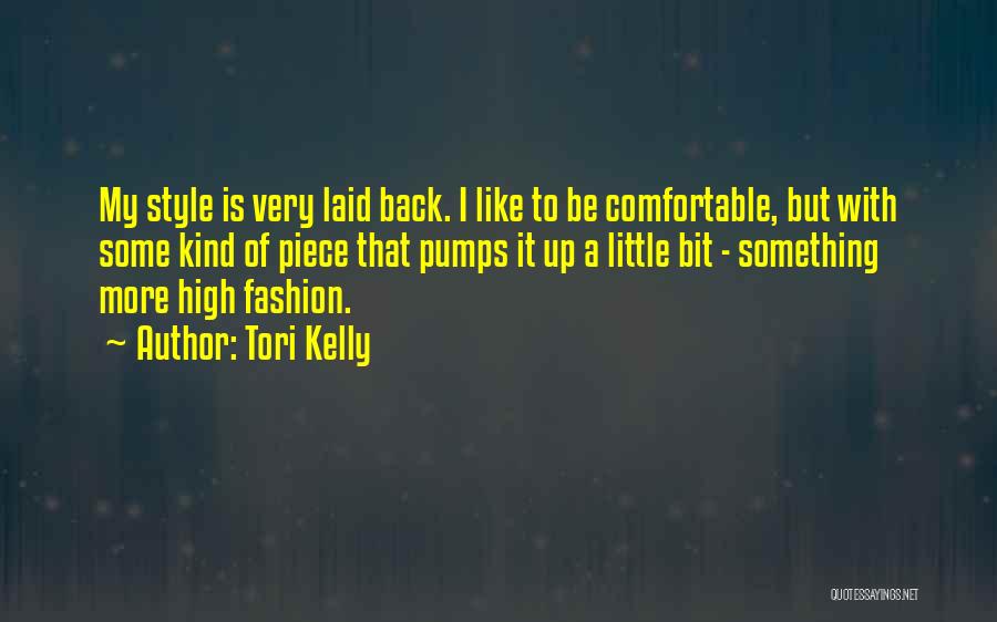 Tori Kelly Quotes: My Style Is Very Laid Back. I Like To Be Comfortable, But With Some Kind Of Piece That Pumps It