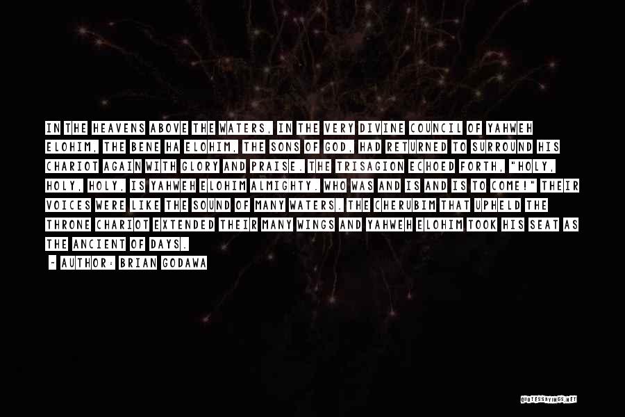Brian Godawa Quotes: In The Heavens Above The Waters, In The Very Divine Council Of Yahweh Elohim, The Bene Ha Elohim, The Sons