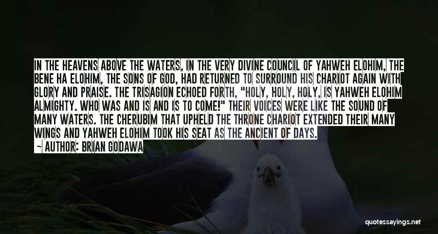 Brian Godawa Quotes: In The Heavens Above The Waters, In The Very Divine Council Of Yahweh Elohim, The Bene Ha Elohim, The Sons