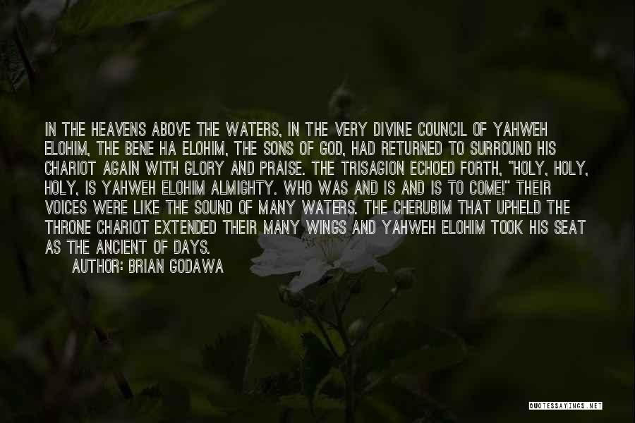 Brian Godawa Quotes: In The Heavens Above The Waters, In The Very Divine Council Of Yahweh Elohim, The Bene Ha Elohim, The Sons