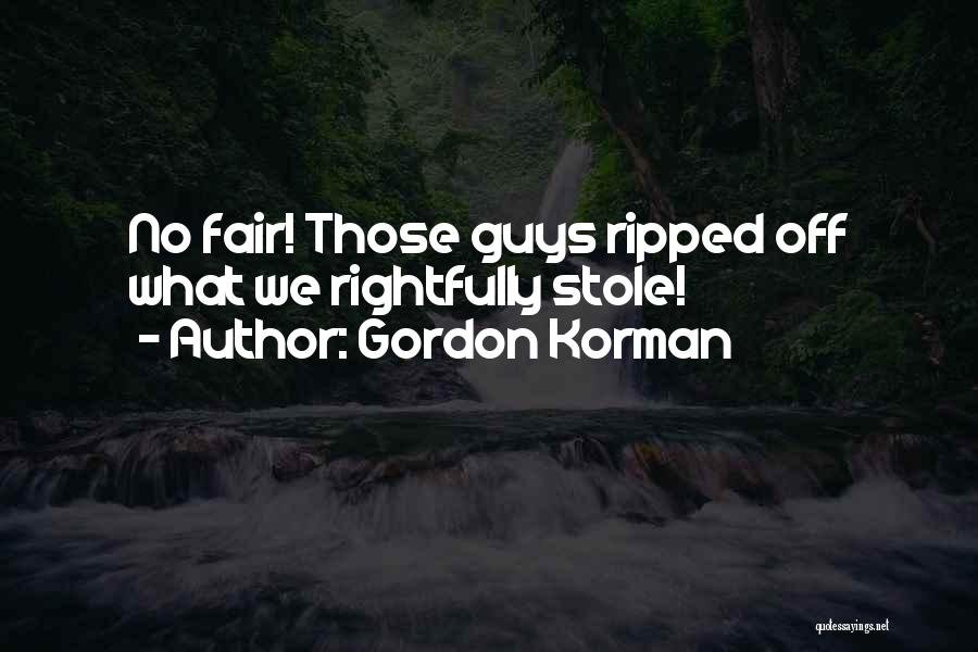 Gordon Korman Quotes: No Fair! Those Guys Ripped Off What We Rightfully Stole!