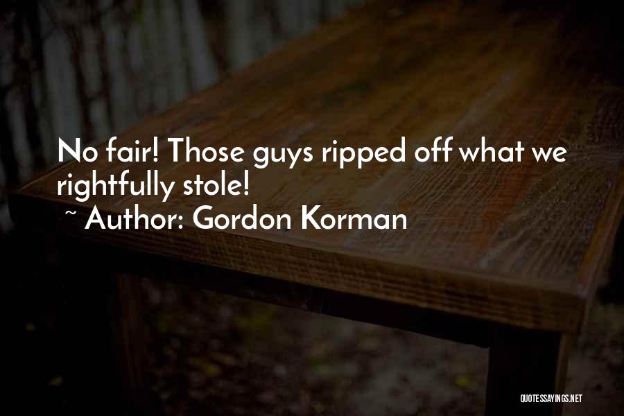Gordon Korman Quotes: No Fair! Those Guys Ripped Off What We Rightfully Stole!
