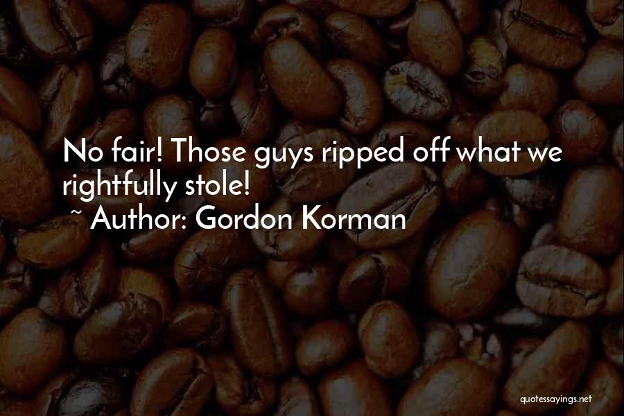 Gordon Korman Quotes: No Fair! Those Guys Ripped Off What We Rightfully Stole!