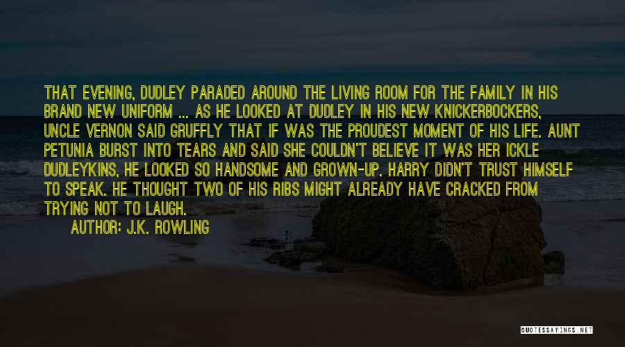 J.K. Rowling Quotes: That Evening, Dudley Paraded Around The Living Room For The Family In His Brand New Uniform ... As He Looked