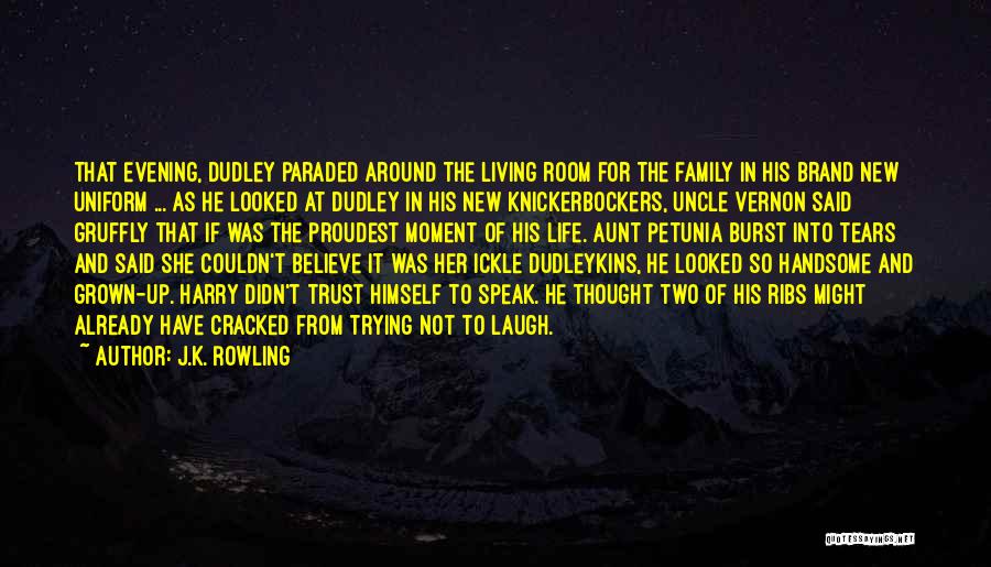 J.K. Rowling Quotes: That Evening, Dudley Paraded Around The Living Room For The Family In His Brand New Uniform ... As He Looked