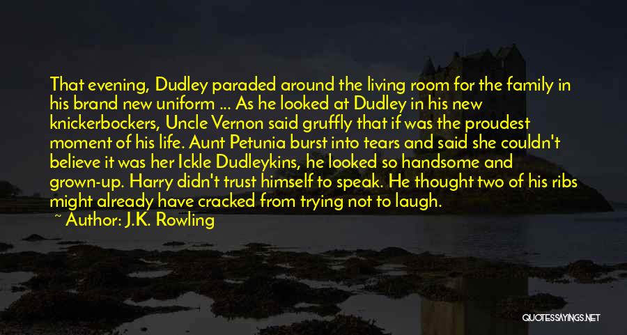 J.K. Rowling Quotes: That Evening, Dudley Paraded Around The Living Room For The Family In His Brand New Uniform ... As He Looked