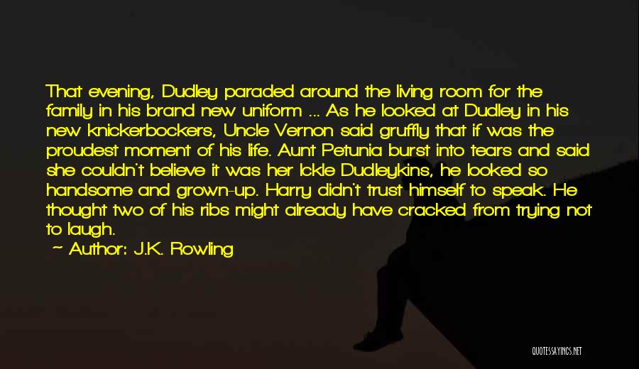 J.K. Rowling Quotes: That Evening, Dudley Paraded Around The Living Room For The Family In His Brand New Uniform ... As He Looked