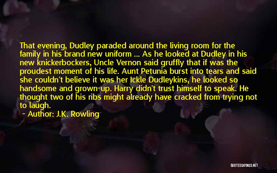 J.K. Rowling Quotes: That Evening, Dudley Paraded Around The Living Room For The Family In His Brand New Uniform ... As He Looked