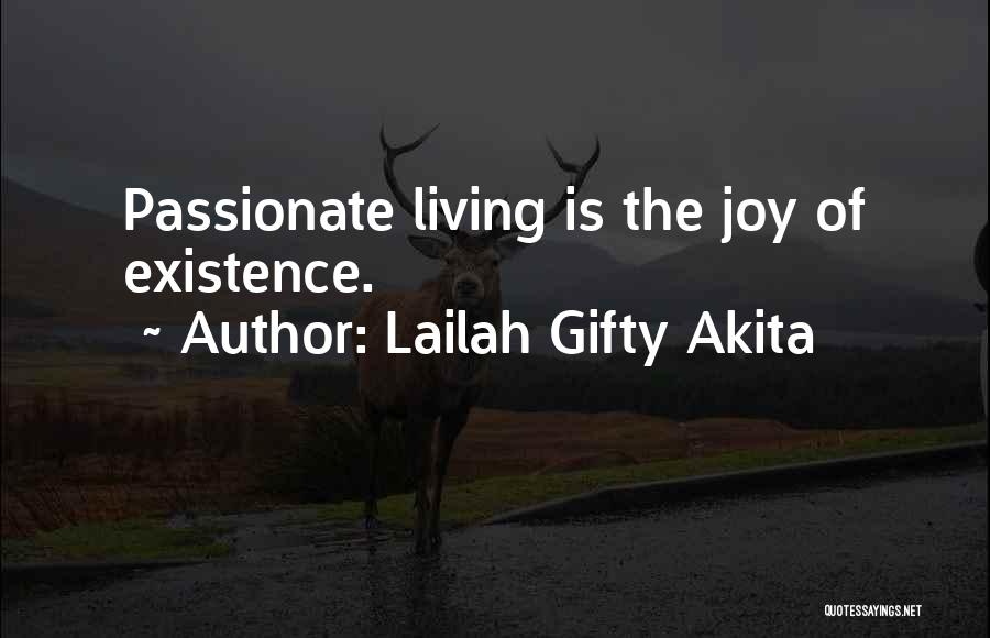 Lailah Gifty Akita Quotes: Passionate Living Is The Joy Of Existence.