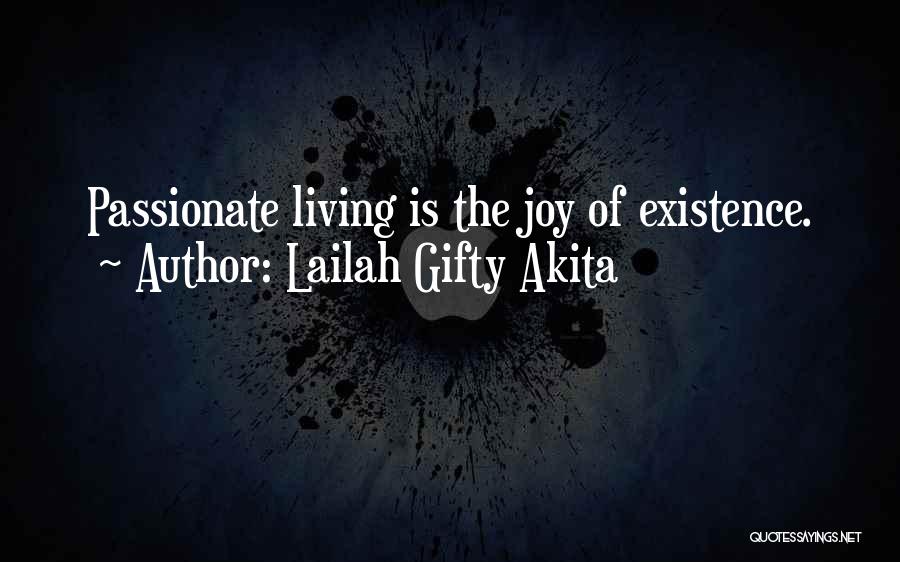 Lailah Gifty Akita Quotes: Passionate Living Is The Joy Of Existence.