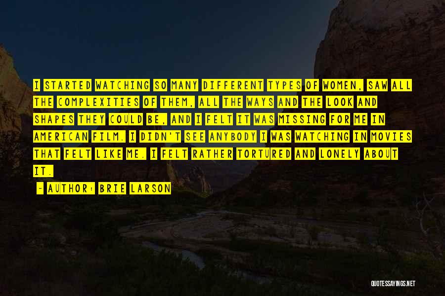 Brie Larson Quotes: I Started Watching So Many Different Types Of Women, Saw All The Complexities Of Them, All The Ways And The