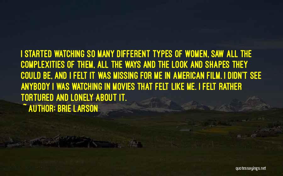 Brie Larson Quotes: I Started Watching So Many Different Types Of Women, Saw All The Complexities Of Them, All The Ways And The