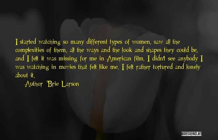Brie Larson Quotes: I Started Watching So Many Different Types Of Women, Saw All The Complexities Of Them, All The Ways And The