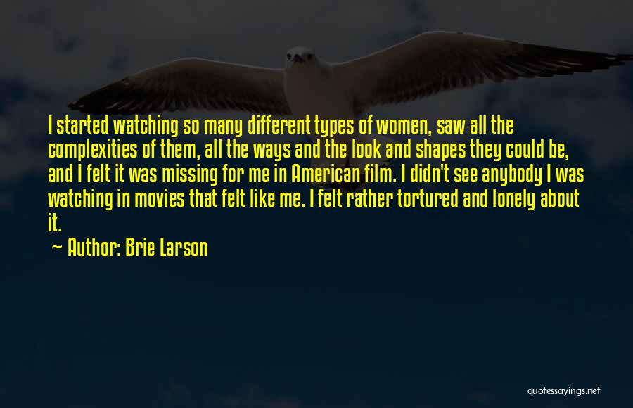 Brie Larson Quotes: I Started Watching So Many Different Types Of Women, Saw All The Complexities Of Them, All The Ways And The