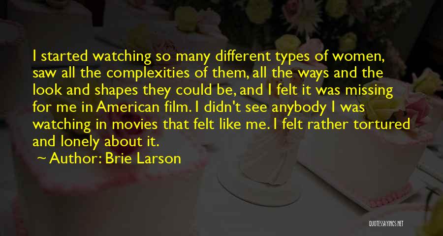 Brie Larson Quotes: I Started Watching So Many Different Types Of Women, Saw All The Complexities Of Them, All The Ways And The