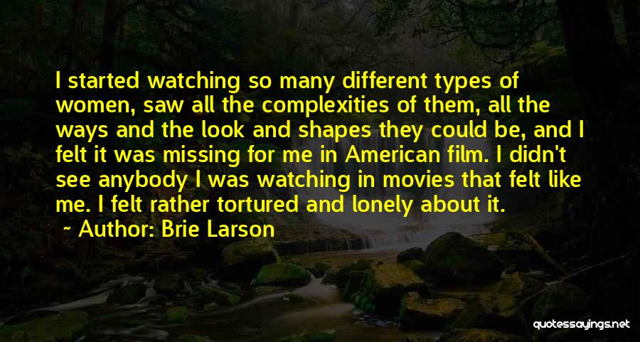 Brie Larson Quotes: I Started Watching So Many Different Types Of Women, Saw All The Complexities Of Them, All The Ways And The