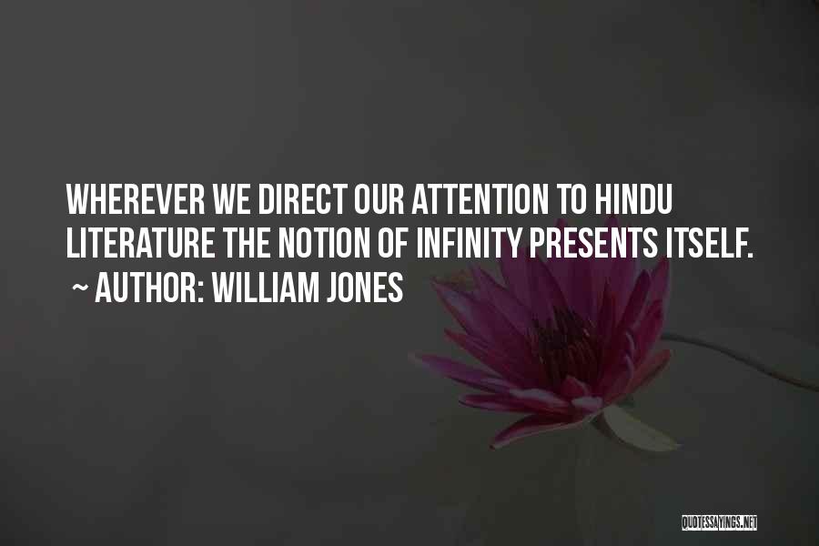 William Jones Quotes: Wherever We Direct Our Attention To Hindu Literature The Notion Of Infinity Presents Itself.