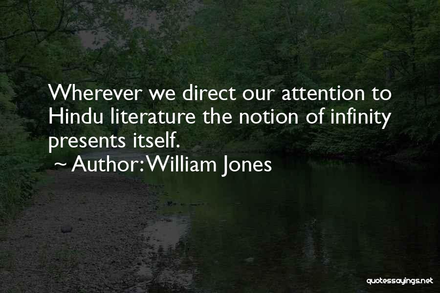 William Jones Quotes: Wherever We Direct Our Attention To Hindu Literature The Notion Of Infinity Presents Itself.